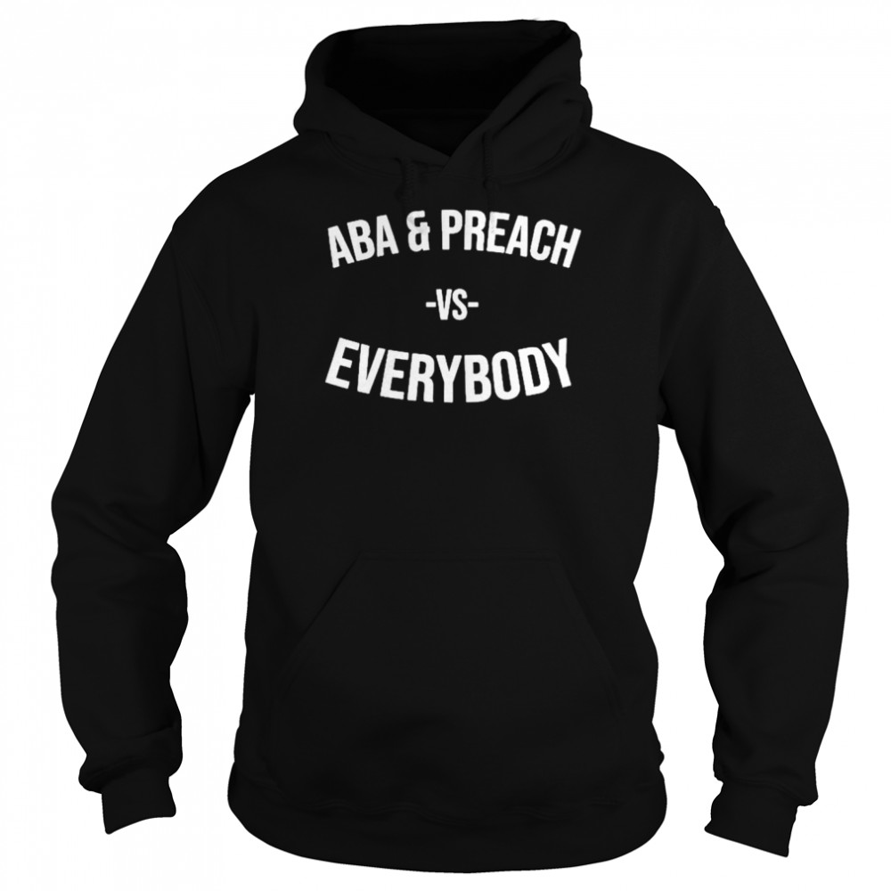 Aba And Preach Vs Everybody  Unisex Hoodie