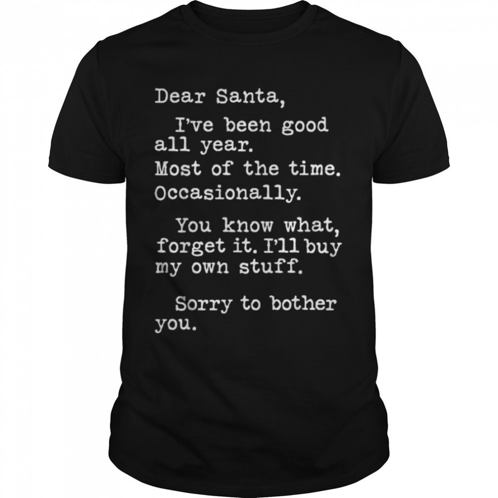 Dear Santa I’ve Been Good All Year Funny Christmas Quotes T-Shirt B0BN86KJMM