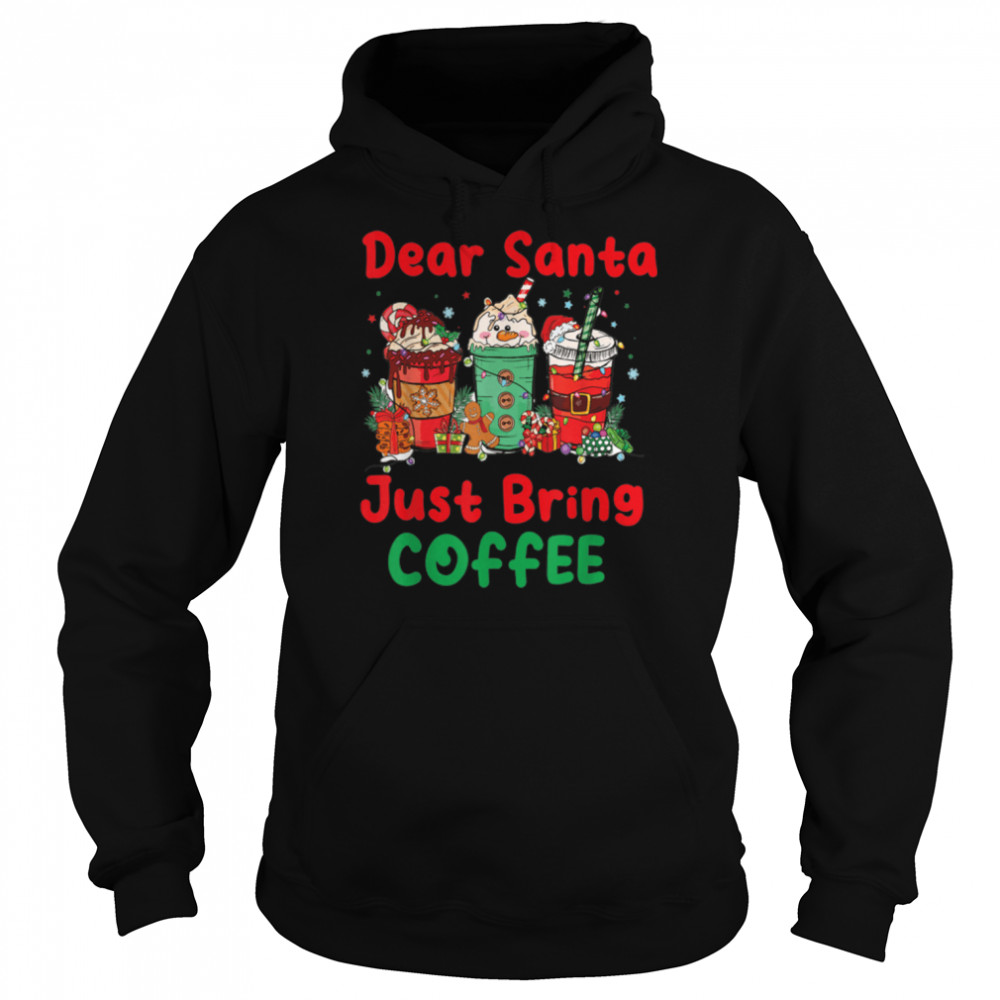 Dear Santa Just Bring Coffee Latte Lover Xmas Drink T- B0BN83BBQY Unisex Hoodie