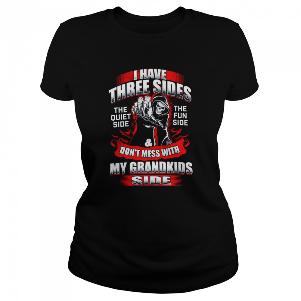 Death I Have Three Sides Don’t Mess With My Grandkids Side  Classic Women's T-shirt