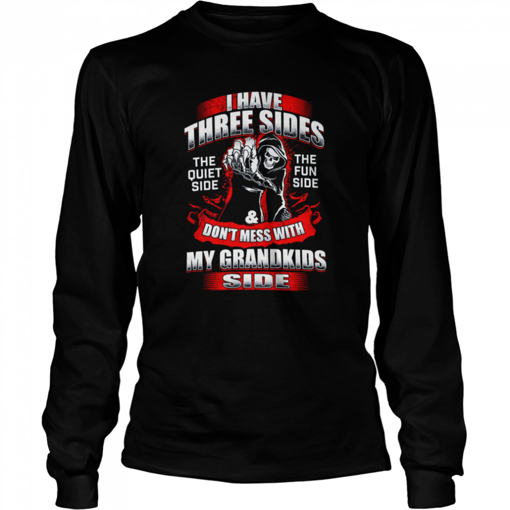 Death I Have Three Sides Don’t Mess With My Grandkids Side  Long Sleeved T-shirt