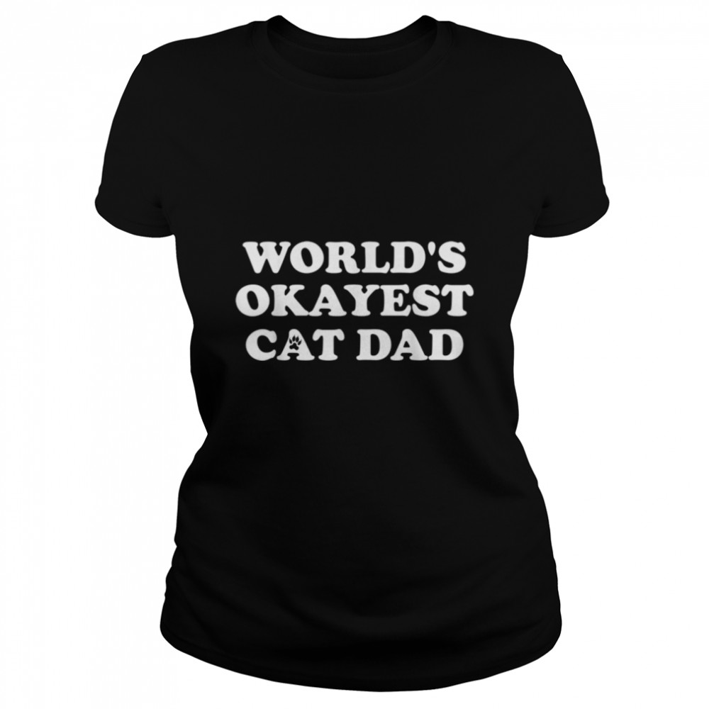 Mens Mens World's Okayest Cat Dad T- B07NQ5PXPN Classic Women's T-shirt