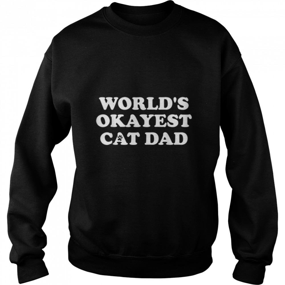 Mens Mens World's Okayest Cat Dad T- B07NQ5PXPN Unisex Sweatshirt
