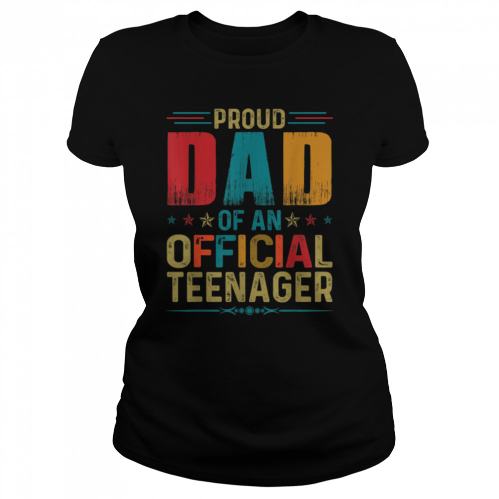Proud Dad Official Teenager Funny Bday Party 13 Year Old T- B09ZQ8HCY6 Classic Women's T-shirt