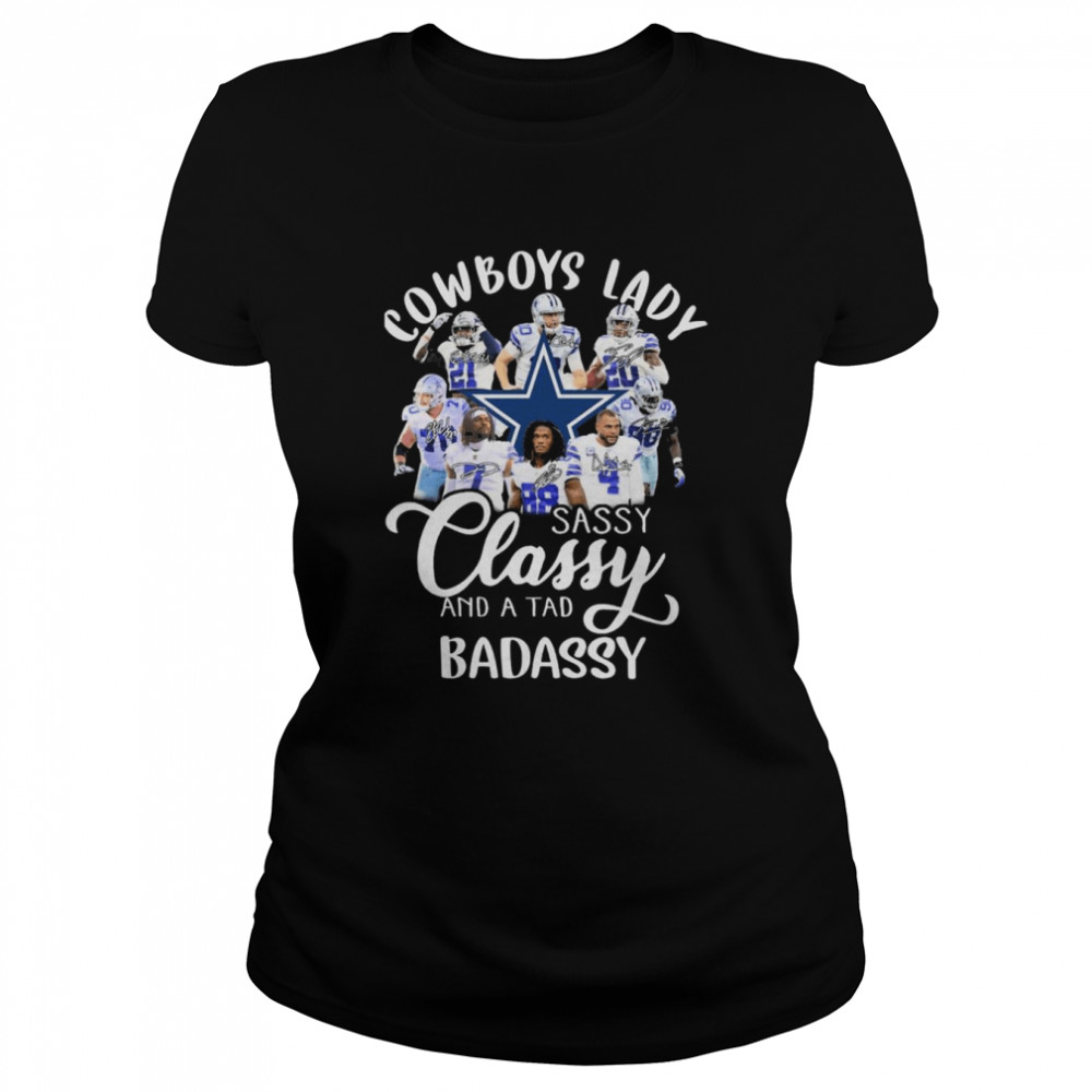 The Dallas Cowboys Lady Sassy Classy And A Tad Badassy Signatures  Classic Women's T-shirt
