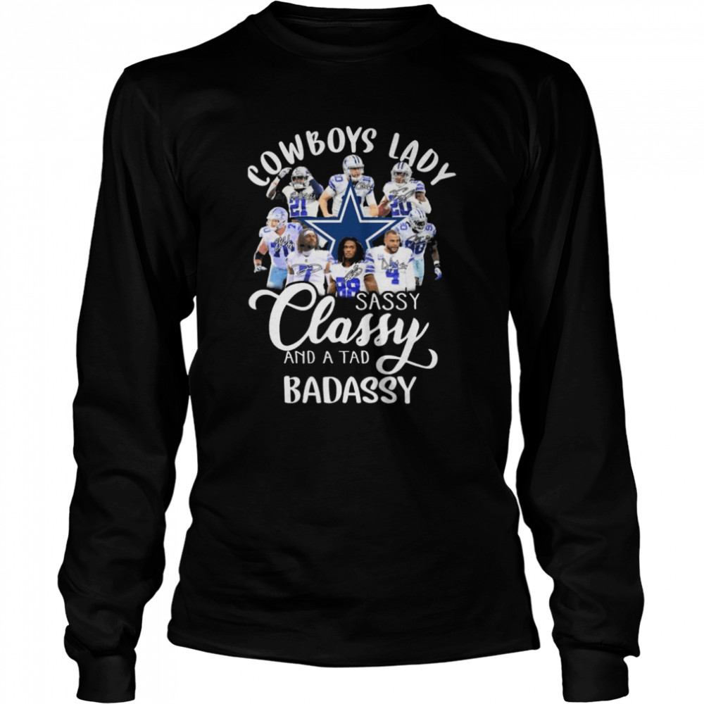 The Dallas Cowboys Lady Sassy Classy And A Tad Badassy Signatures  Long Sleeved T-shirt