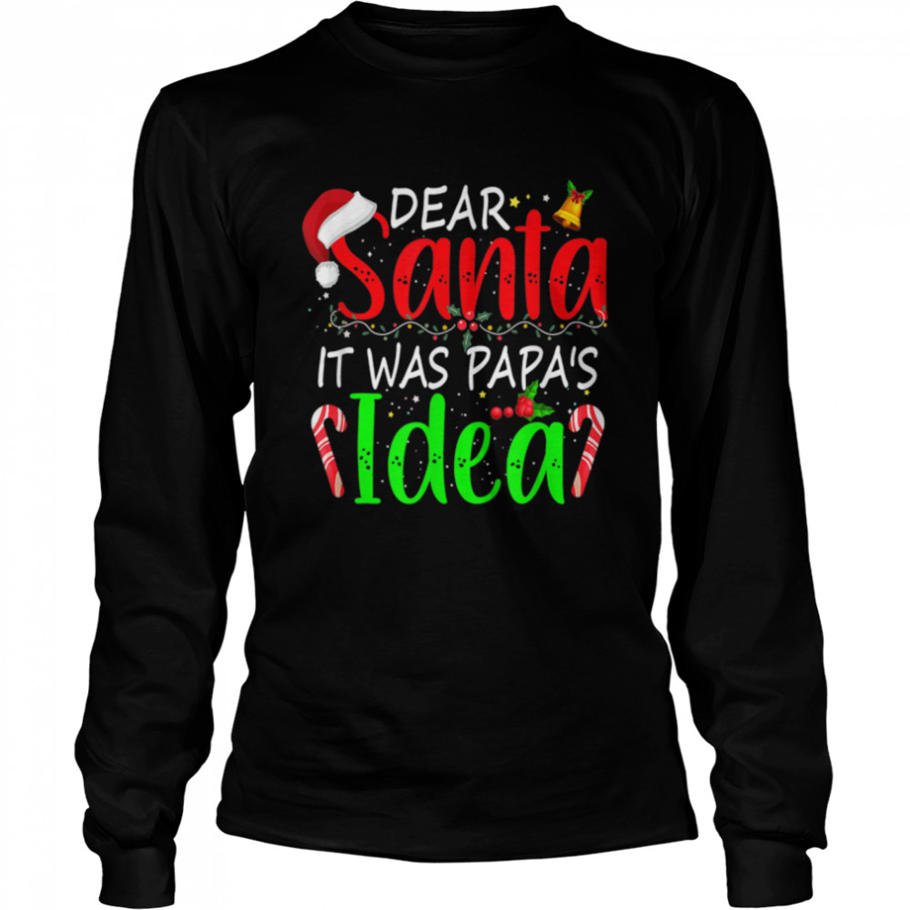 Xmas Dear Santa It Was Papa's Idea Christmas Santa Naughty T- B0BN8RJWJF Long Sleeved T-shirt