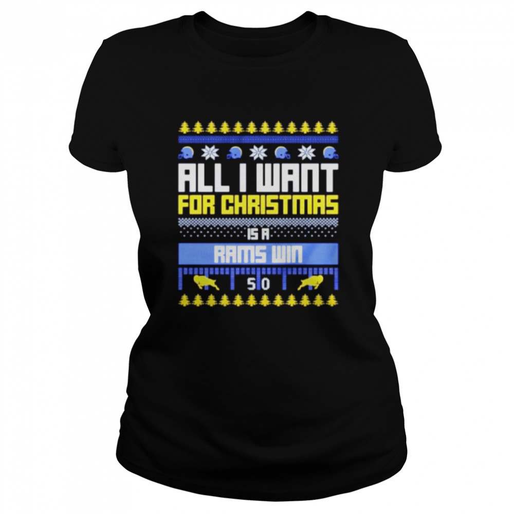 all I want for Christmas is a Los Angeles Rams win ugly Christmas shirt Classic Women's T-shirt