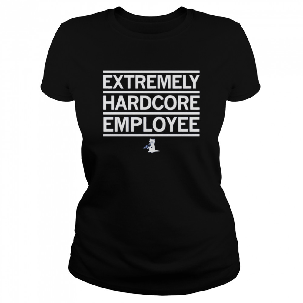Extremely Hardcore Employee shirt Classic Women's T-shirt