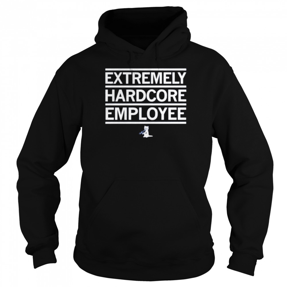 Extremely Hardcore Employee shirt Unisex Hoodie
