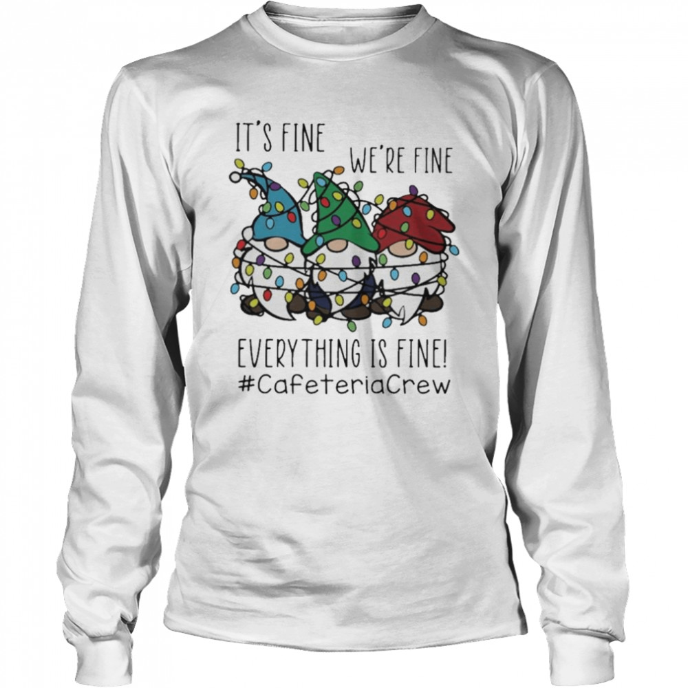 Gnome It’s Fine We’re Fine Everything Is Fine Christmas light #Cafeteriacrew shirt Long Sleeved T-shirt