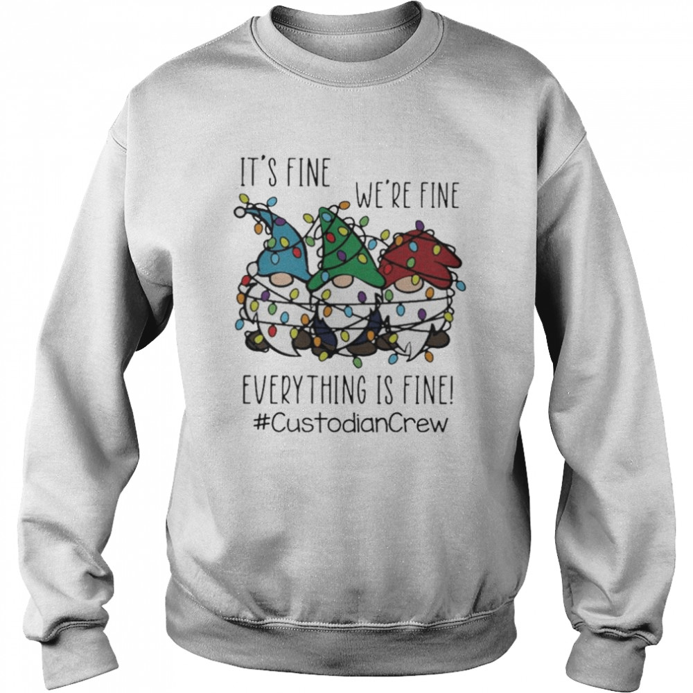 Gnome It’s Fine We’re Fine Everything Is Fine Christmas light #Custodiancrew shirt Unisex Sweatshirt