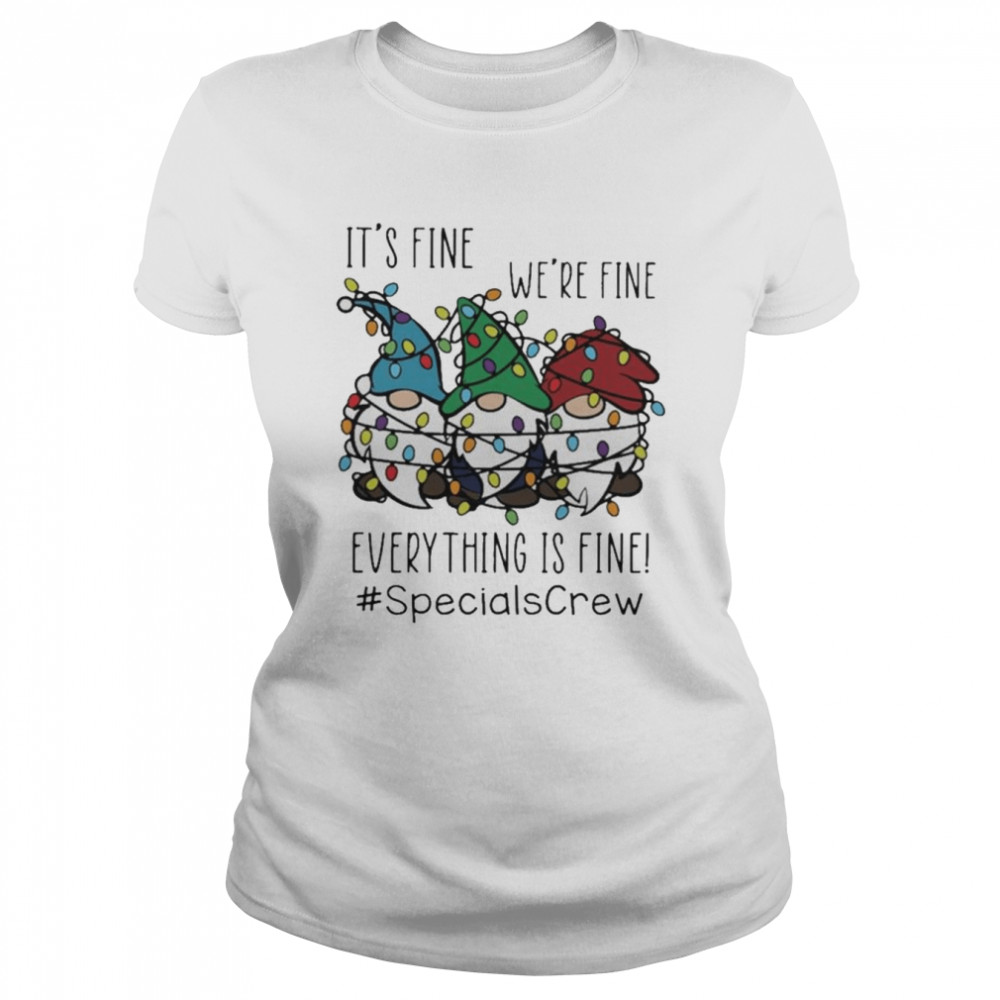 Gnome It’s Fine We’re Fine Everything Is Fine Christmas light #SpecialsCrew shirt Classic Women's T-shirt
