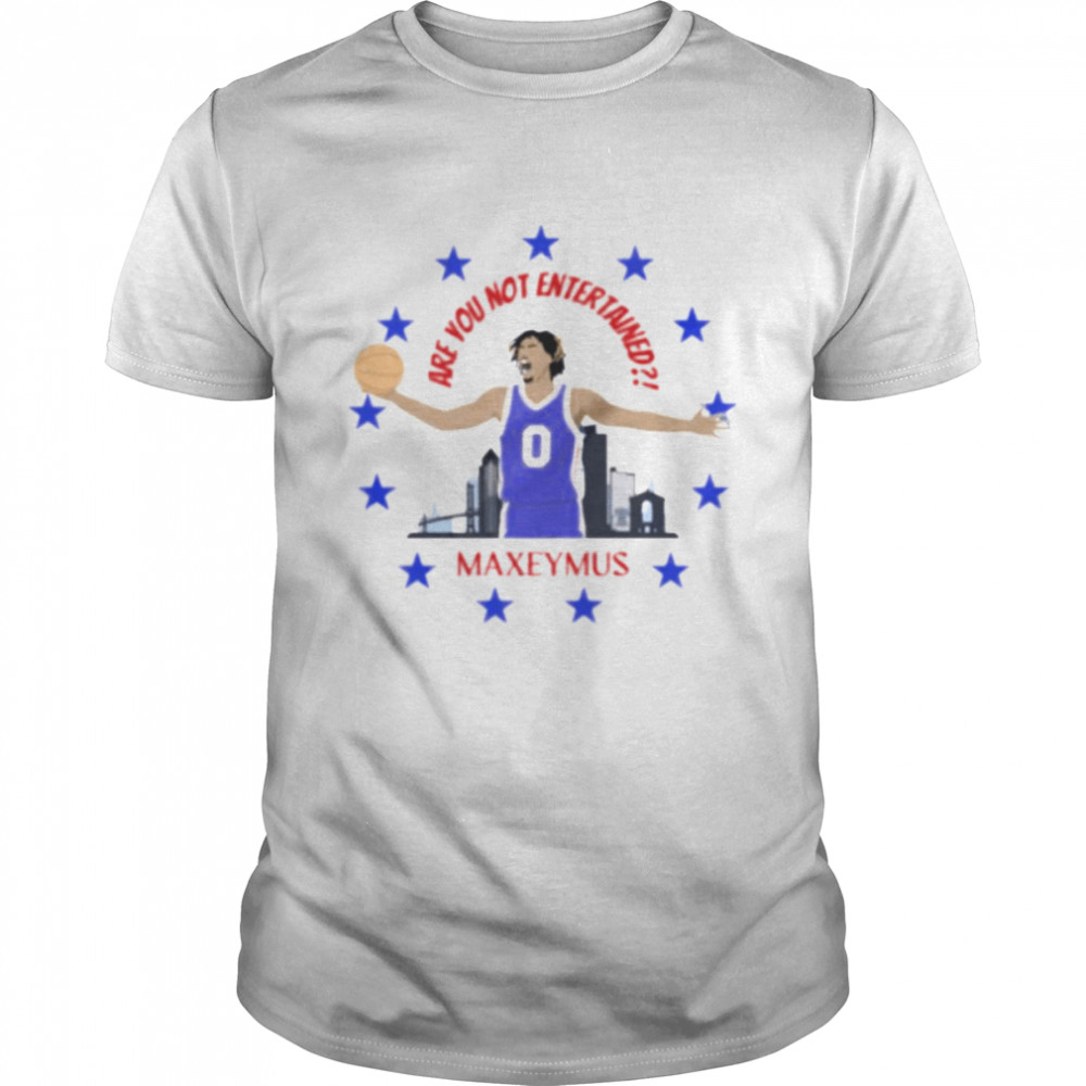 Original are you not entertained Maxeymus Philadelphia 76ers Tyrese Maxey shirt