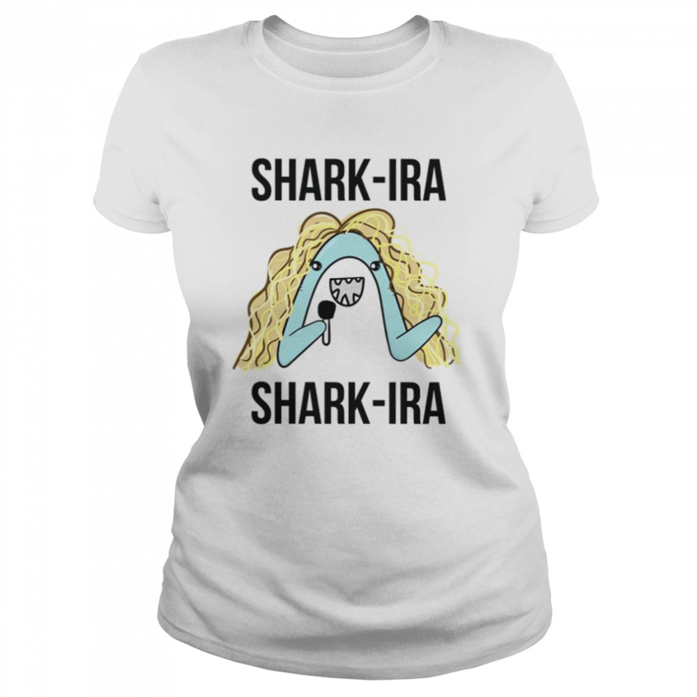 Shark Ira Shark Ira Funny Shakira Singer shirt Classic Women's T-shirt