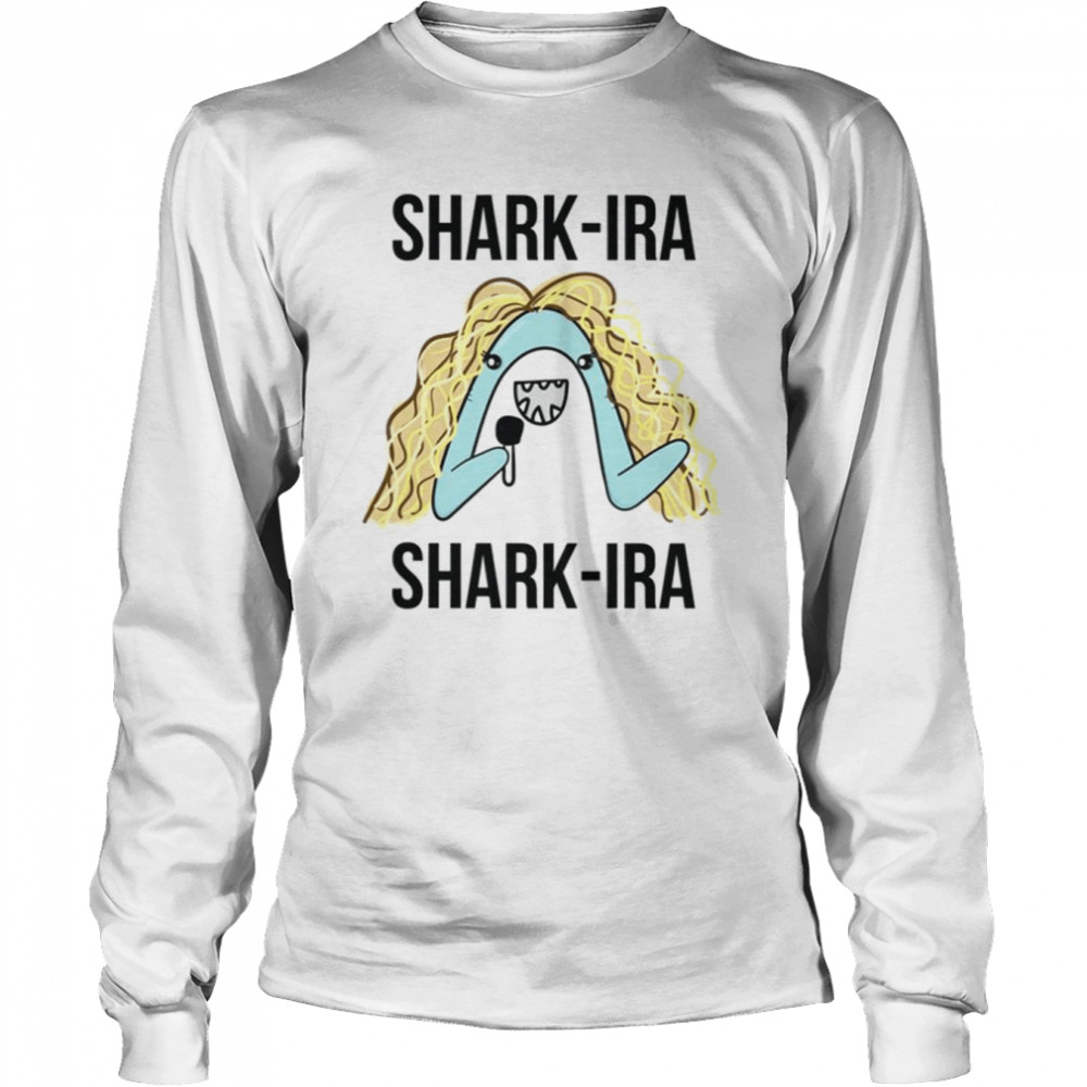 Shark Ira Shark Ira Funny Shakira Singer shirt Long Sleeved T-shirt