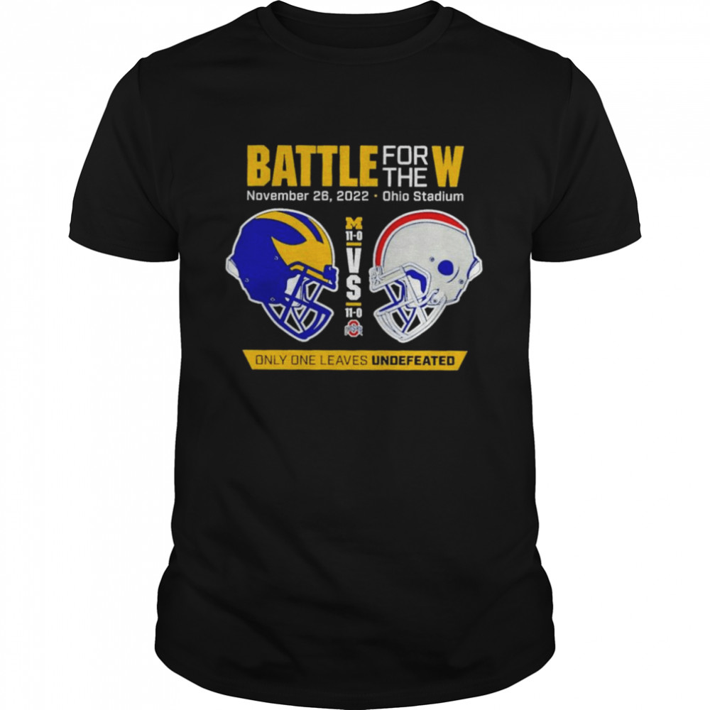 Battle For The W 2022 Michigan Vs Ohio State Only Only Leaves Undefeated Shirt