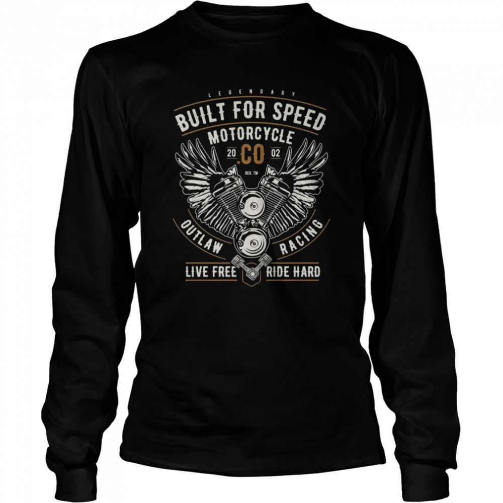 Built For Speed Motorcycle OUtlaw Racing Live Free Ride Hard  Long Sleeved T-shirt