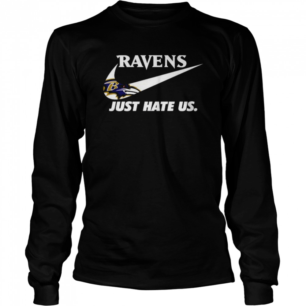 Baltimore Ravens Nike Ravens Just Hate Us Shirt, hoodie, longsleeve,  sweatshirt, v-neck tee