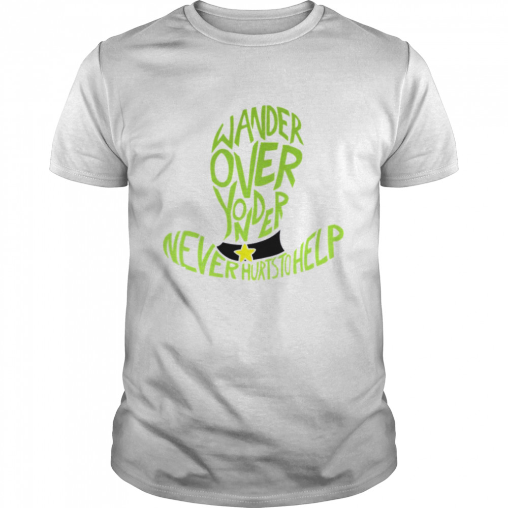 Never Hurts To Help Wander Over Yonder shirt