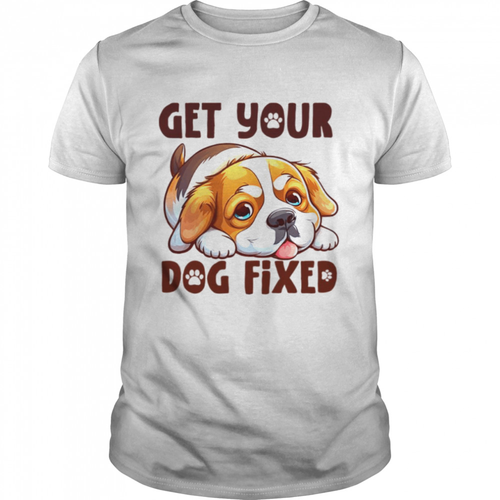 Puppy Get Your Dog Fixed shirt