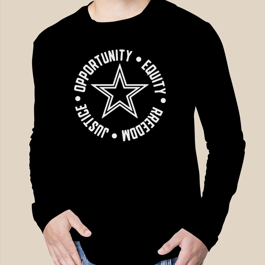 Justice Opportunity Equity Freedom Dallas Cowboys Shirt - Teexpace