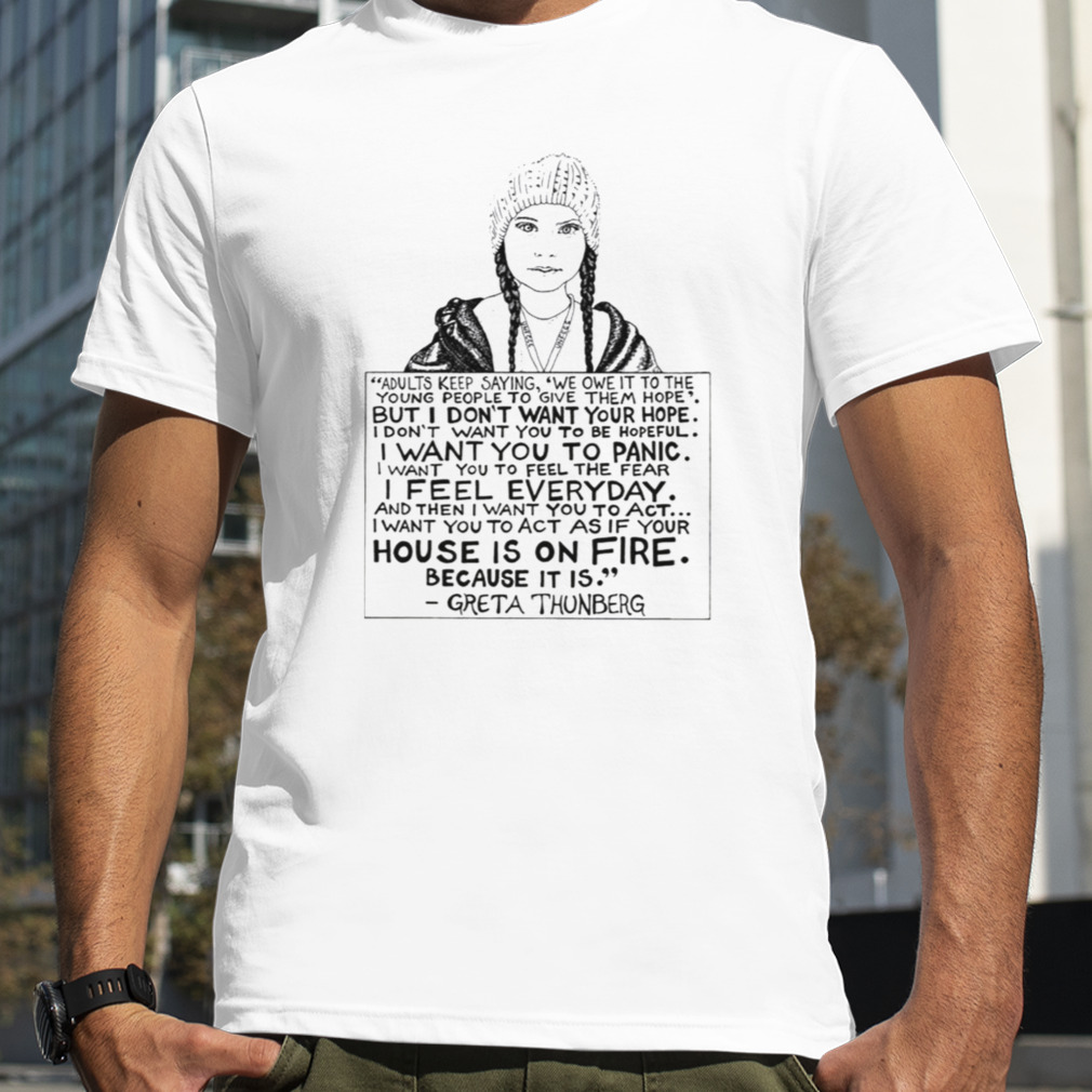 House Is On Fire Quote Greta Thunberg shirt