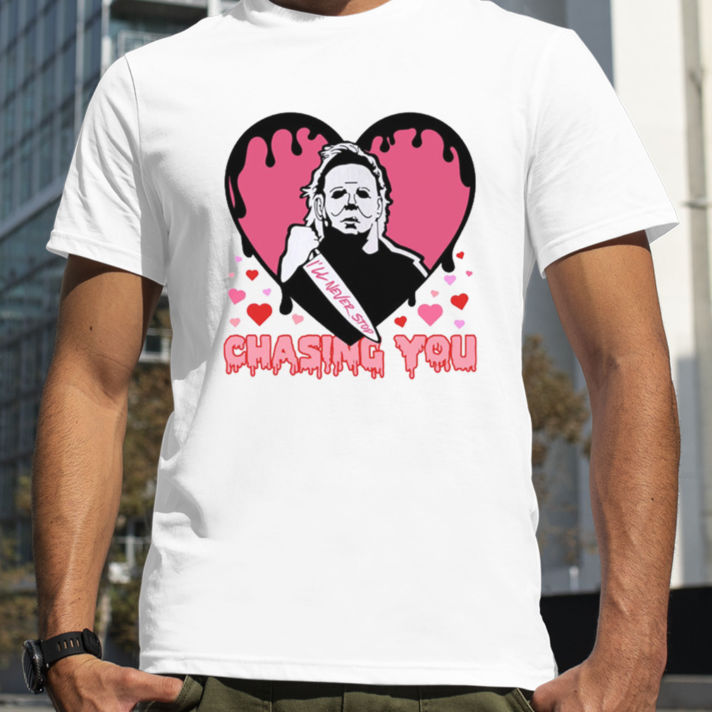 I’ll Never Stop Chasing You Valentine’s Day T-Shirt