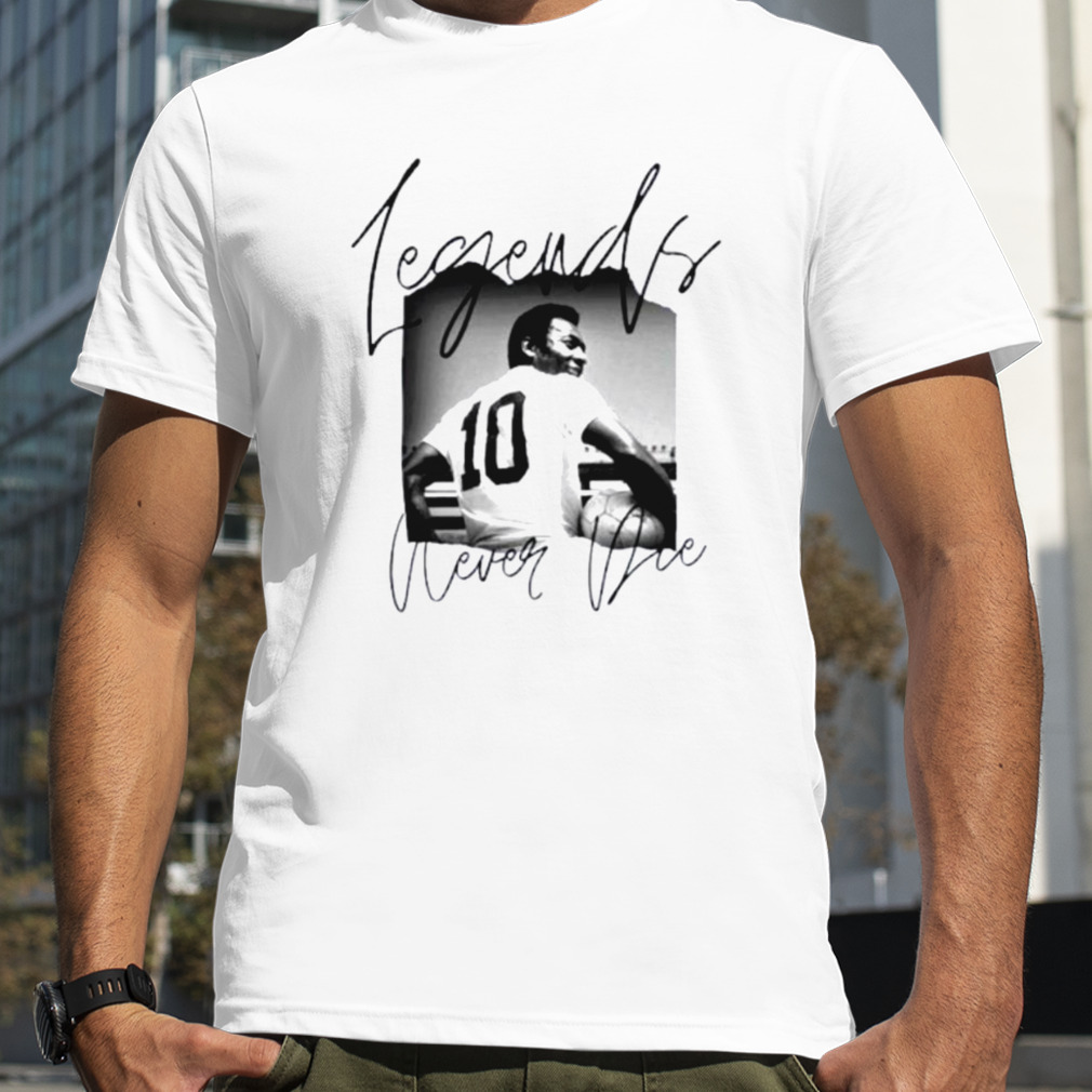 Legends Never Die Pele 1940-2022 Shirt