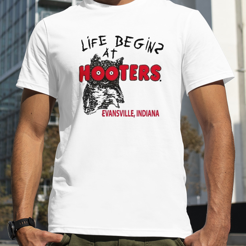 Life Begins At Hooters Evansville Indiana Shirt