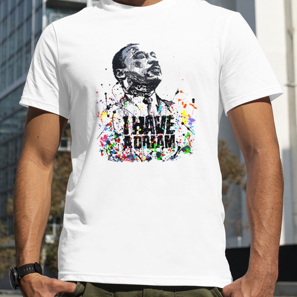 Martin Luther King Jr Day I Have A Dream Mlk Day shirt