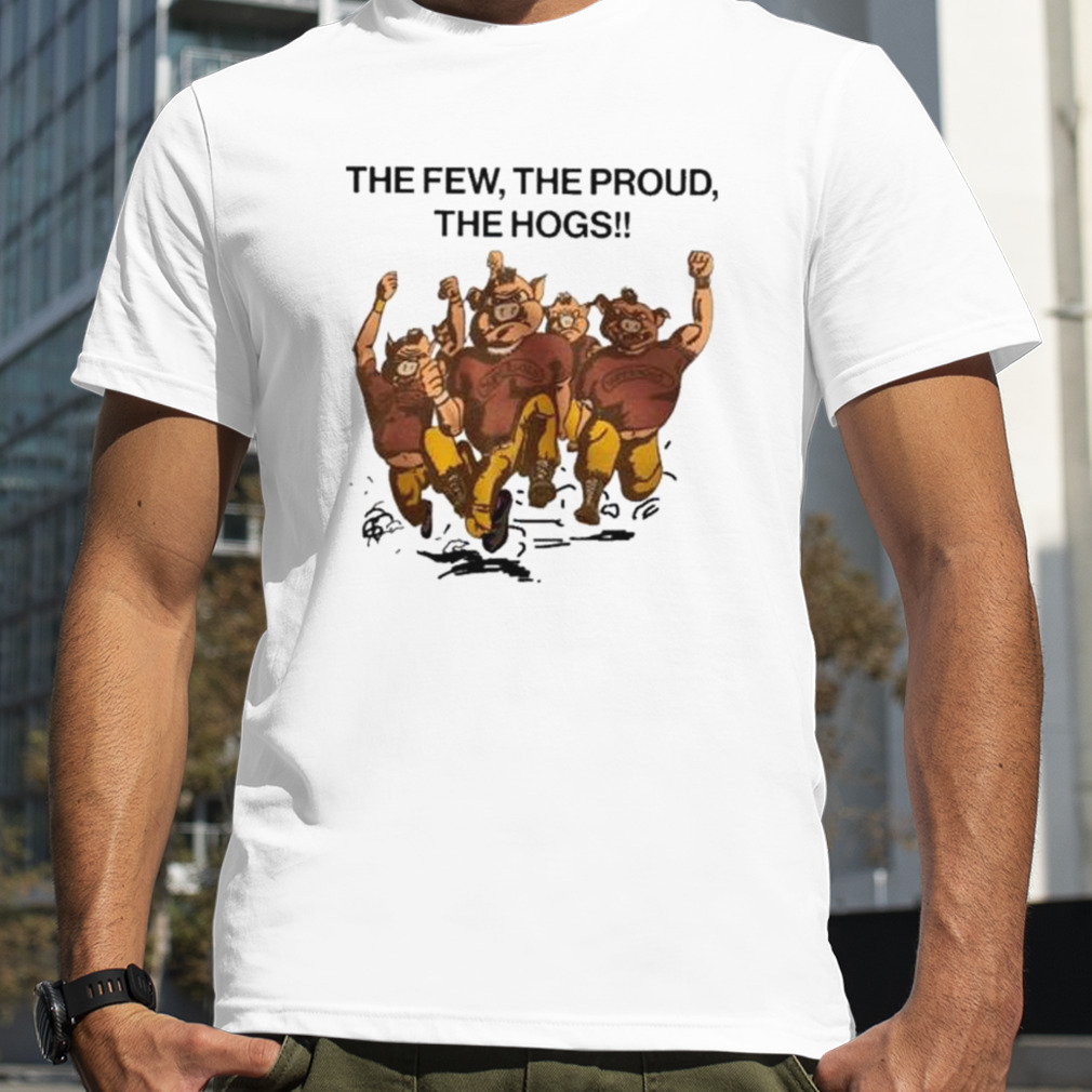 The Few The Proud The Hogs Shirt