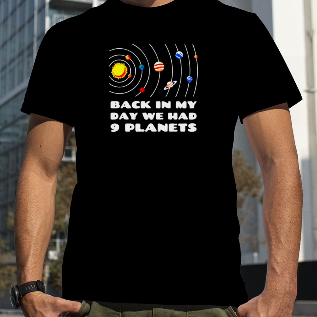 back in my day we had 9 planets shirt