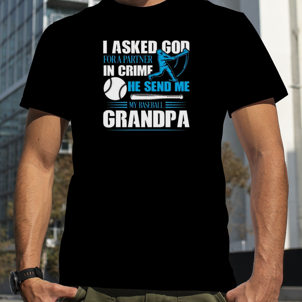 Baseball I Asked God For A Partner In Crime He Send Me My Baseball Grandpa Shirt