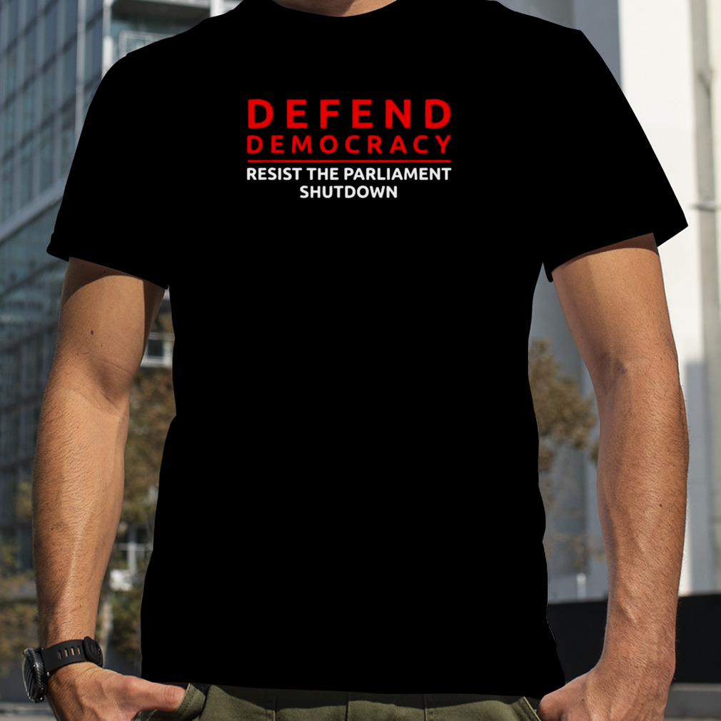 Defend Democracy Resist The Parliament Shutdown Shirt