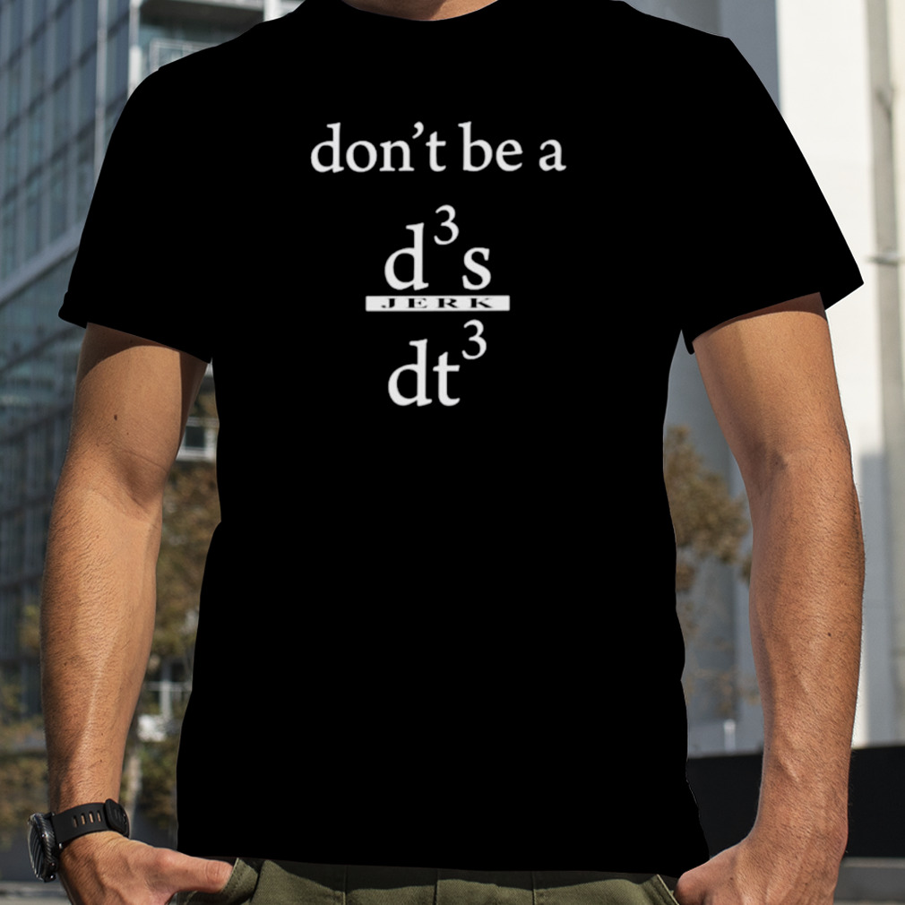Don’t be a d3 s jerk dt3 shirt