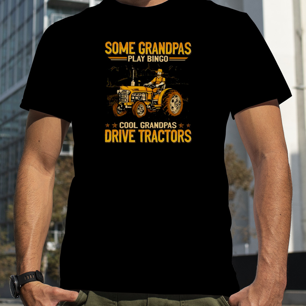 Farmer Some Grandpas Play Bingo Cool Grandpas Drive Tractors Shirt