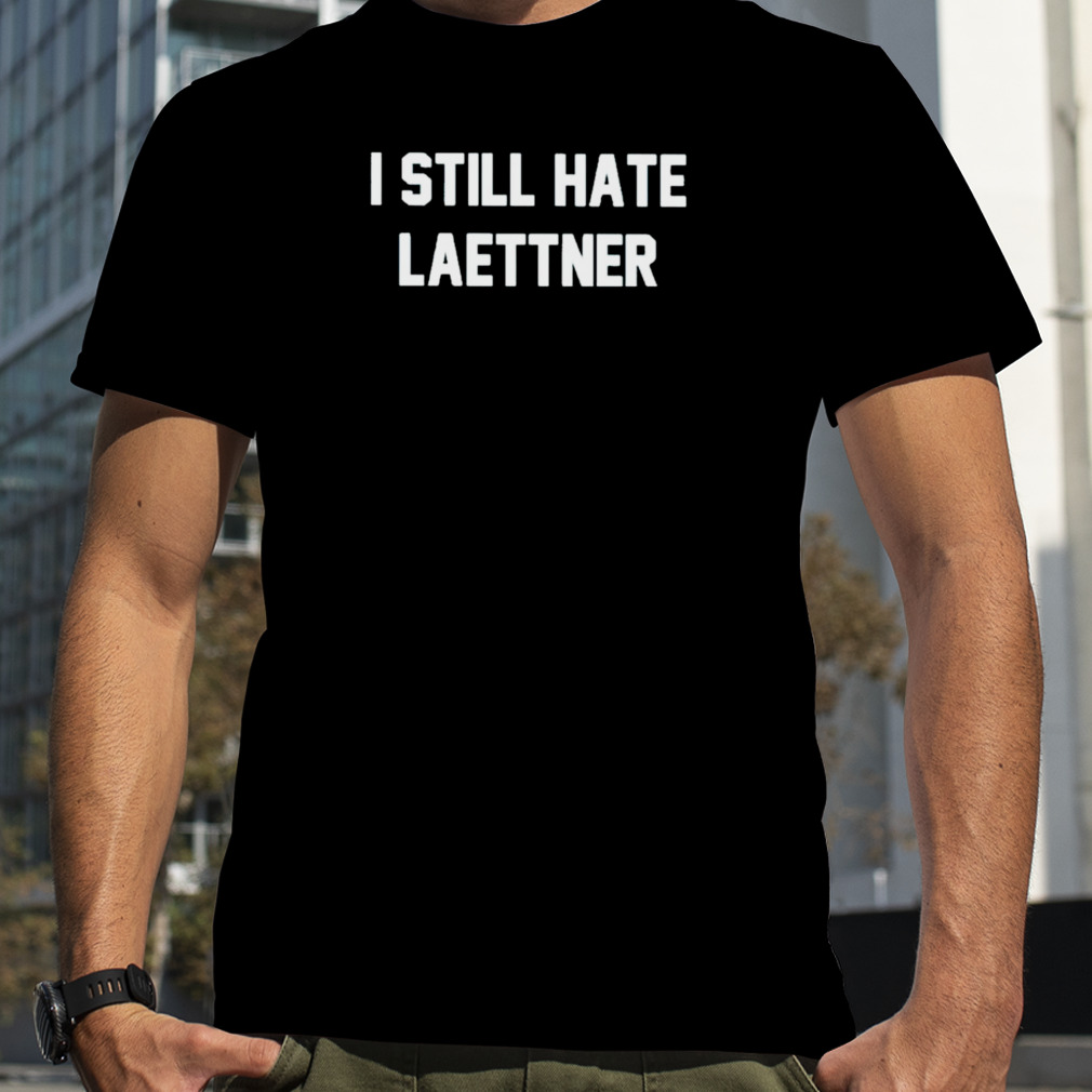 I still hate laettner 2023 shirt