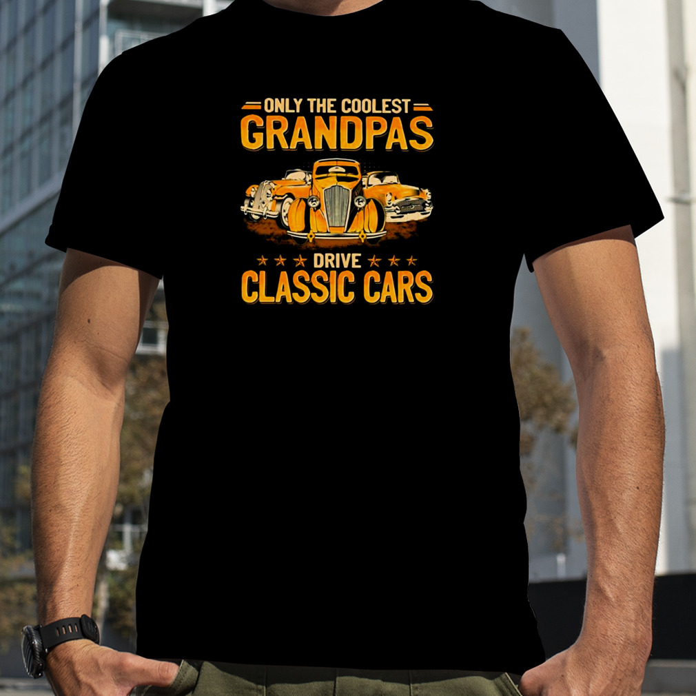 Only The Coolest Grandpas Drive Classic Cars 2023 Shirt