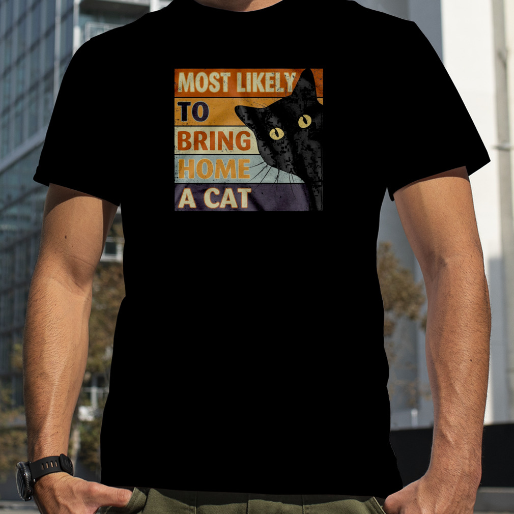 Retro Most Likely To Bring Home A Cat Black Cat Shirt