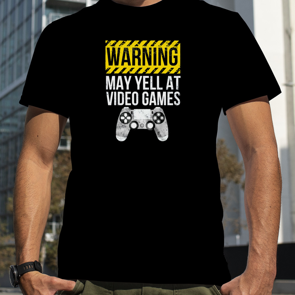 Warning May Yell At Video Games Shirt