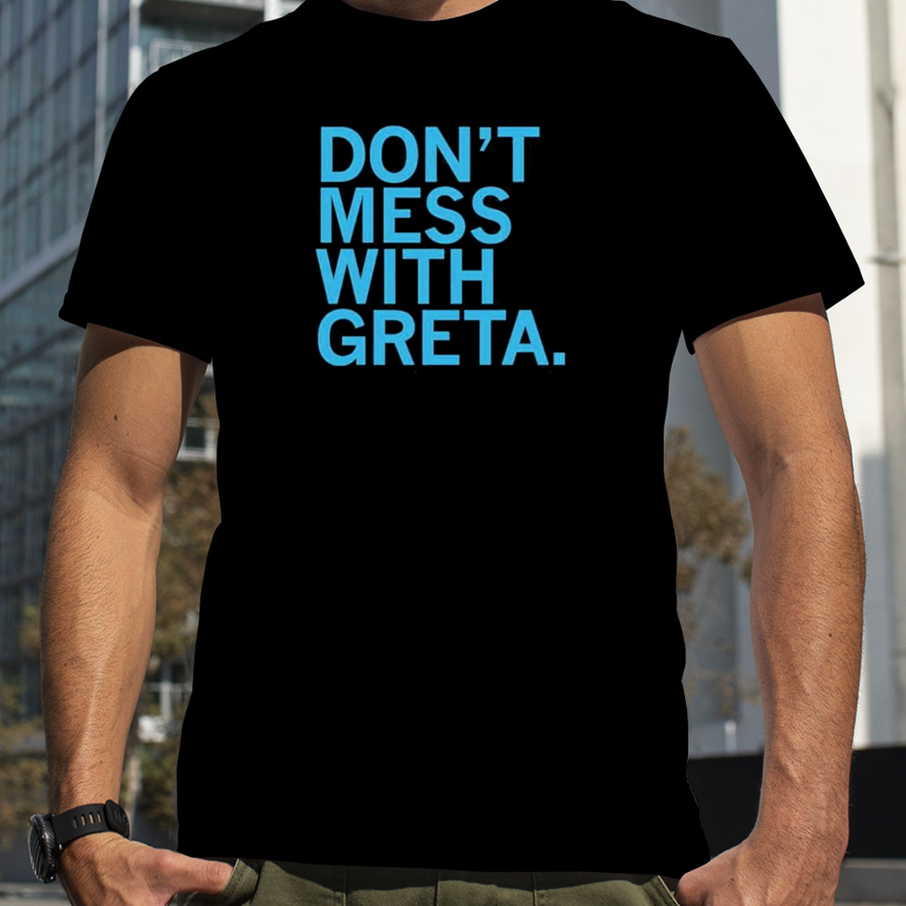 Don’t Mess With Greta Shirt