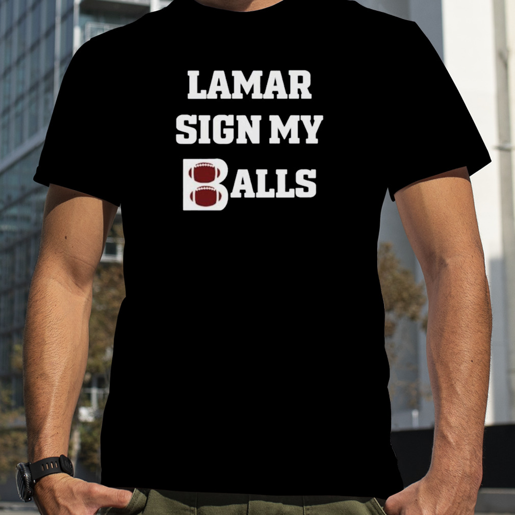 Lamar Sign My Balls Shirt