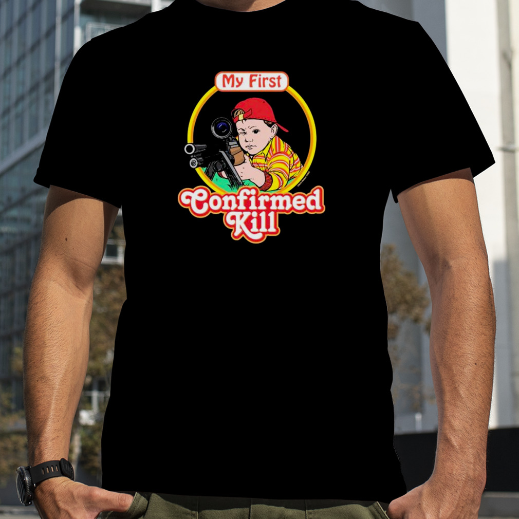My First Confirmed Kill T-shirt