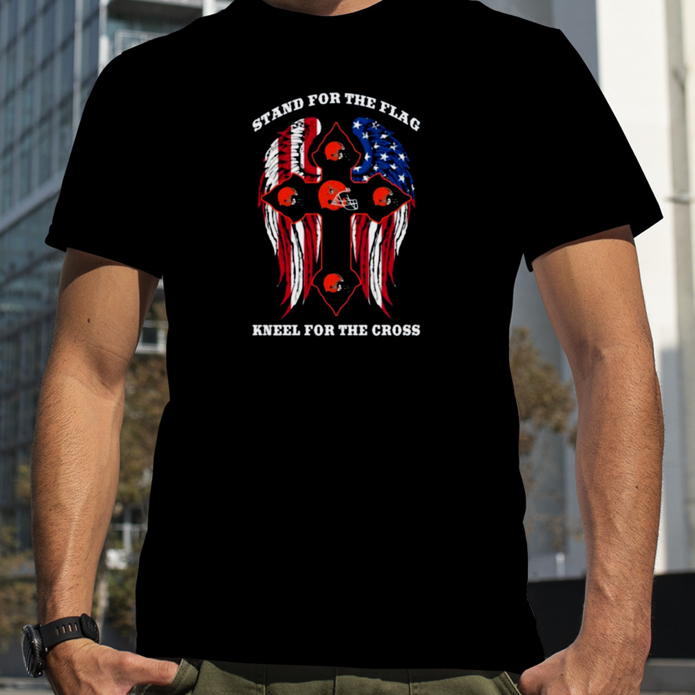 Stand for the flag kneel for the cross Cleveland browns shirt