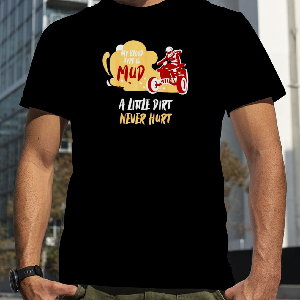 my blood type is mud little dirt never hurt shirt