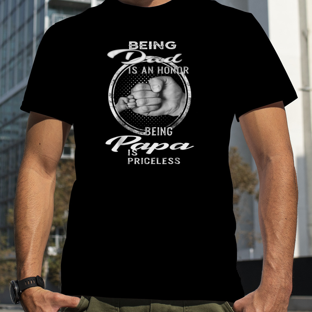 Being Dad Is An Honor Being Papa Is Priceless T-Shirt B0BRP6CSTN