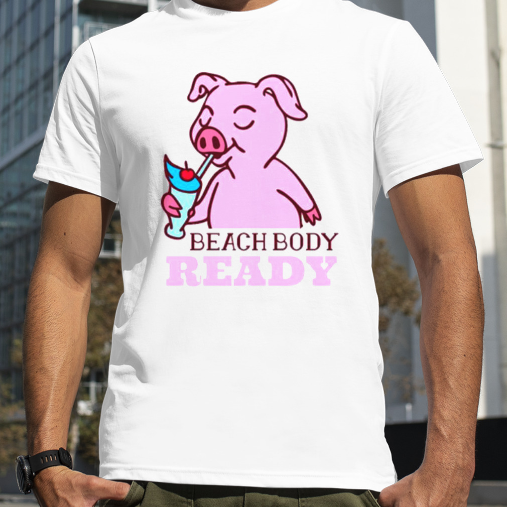 Pig Beach Body Ready Shirt