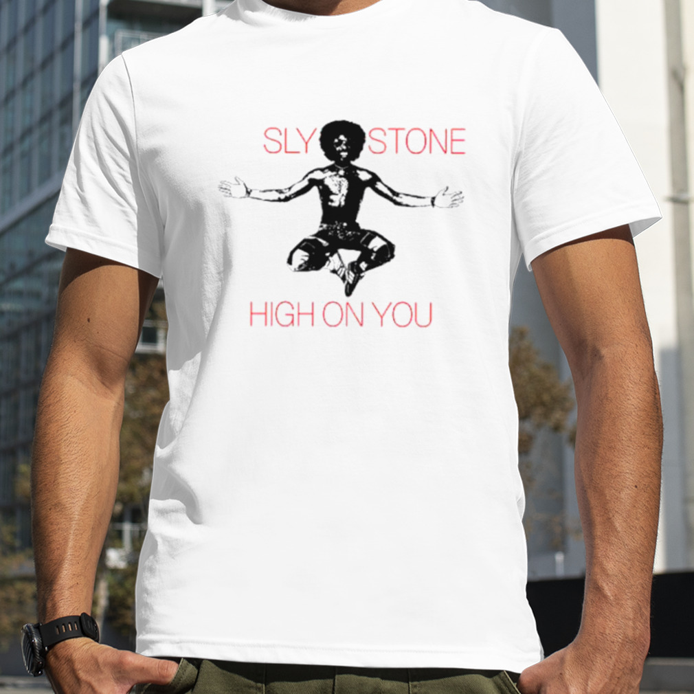 Sly Stone High On You shirt