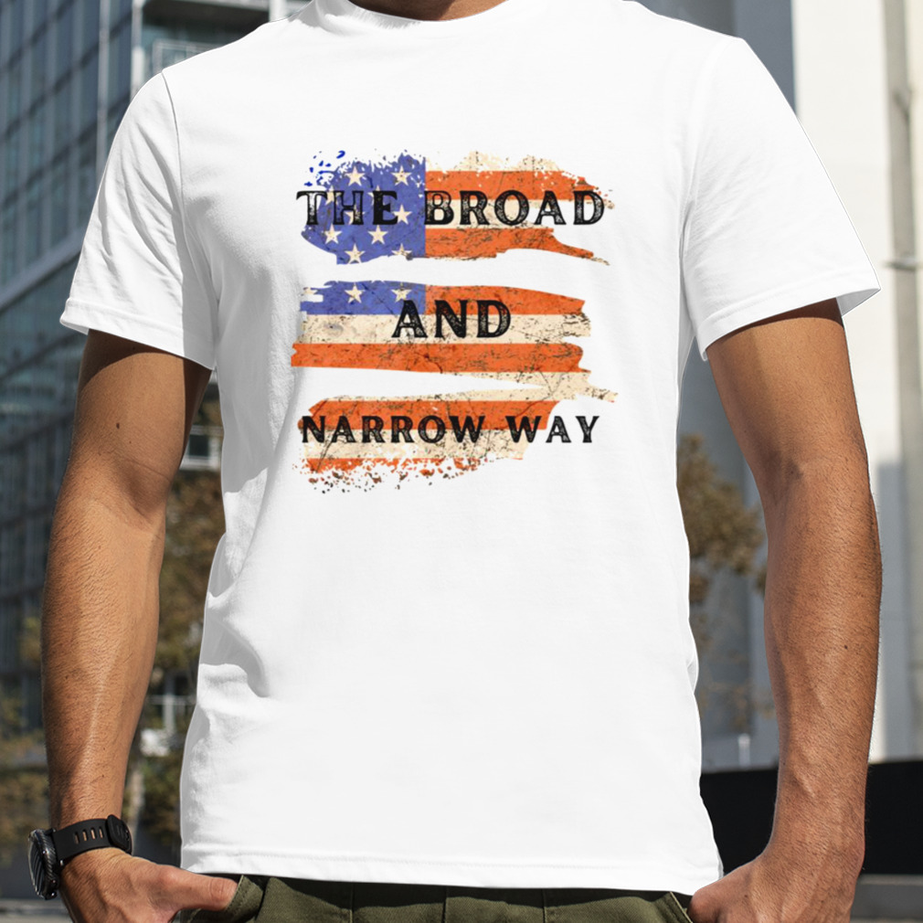 The Broad And Narrow Way American Flag Vintage shirt